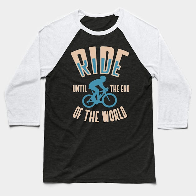 ride until the end of the world Baseball T-Shirt by fabecco